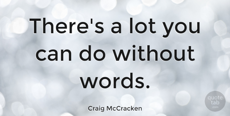 Craig McCracken Quote About Can Do: Theres A Lot You Can...