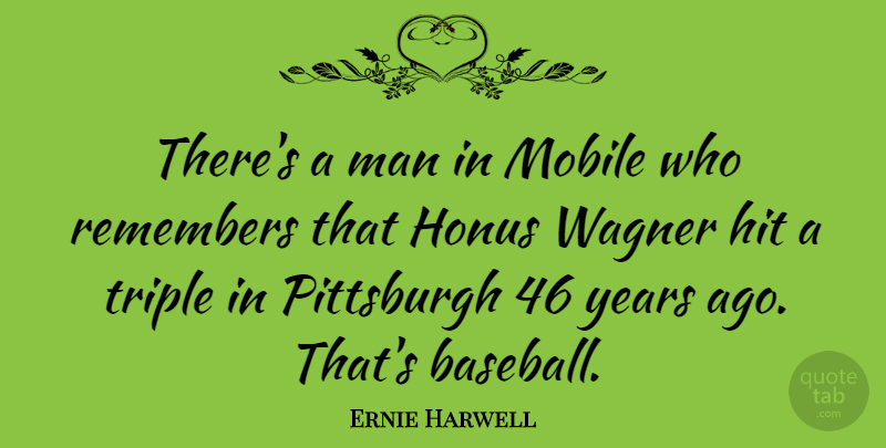 Ernie Harwell Quote About Baseball, Men, Years: Theres A Man In Mobile...