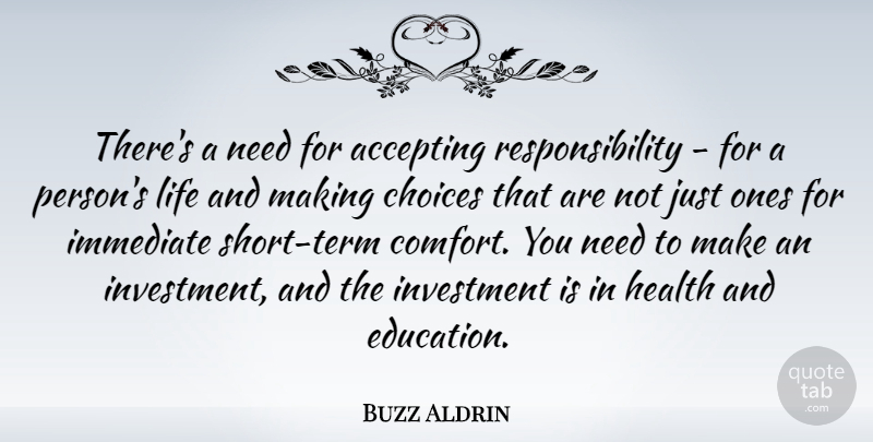 Buzz Aldrin Quote About Responsibility, Choices, Needs: Theres A Need For Accepting...