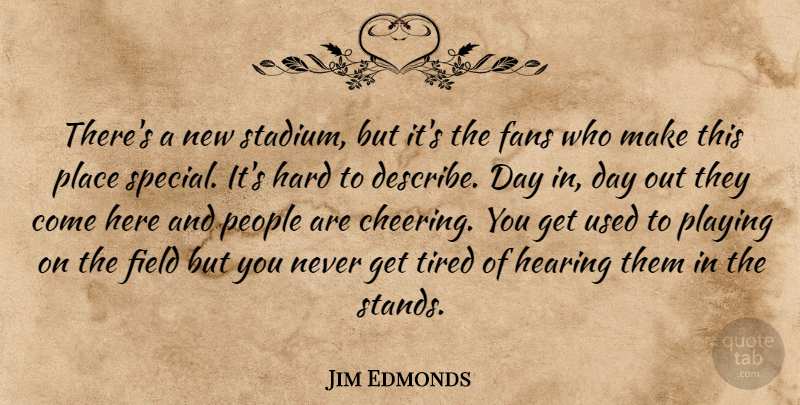 Jim Edmonds Quote About Fans, Field, Hard, Hearing, People: Theres A New Stadium But...