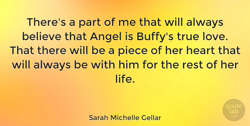 Sarah Michelle Gellar Quote About True Love, Believe, Heart: Theres A Part Of Me...