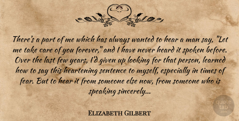 Elizabeth Gilbert Quote About Men, Years, Forever: Theres A Part Of Me...
