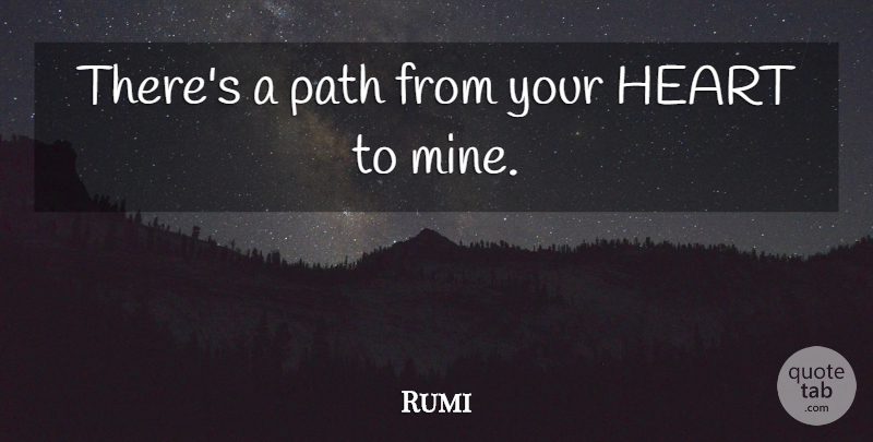 Rumi Quote About Heart, Path, Mines: Theres A Path From Your...