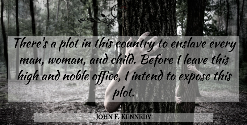 John F. Kennedy Quote About Country, Children, Men: Theres A Plot In This...