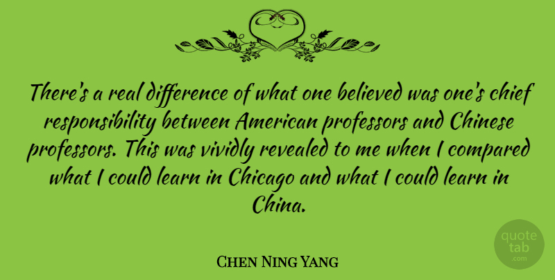 Chen Ning Yang Quote About Believed, Chief, Chinese, Compared, Professors: Theres A Real Difference Of...