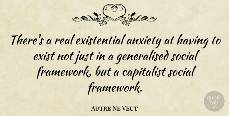 Autre Ne Veut Quote About Exist: Theres A Real Existential Anxiety...