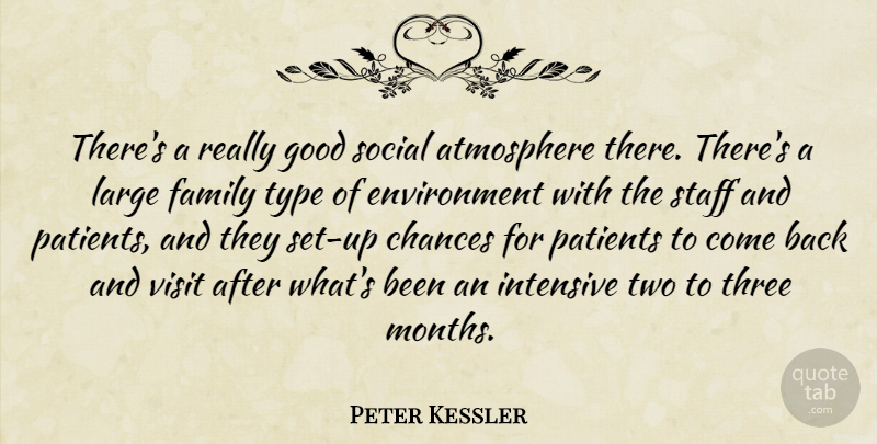 Peter Kessler Quote About Atmosphere, Chances, Environment, Family, Good: Theres A Really Good Social...