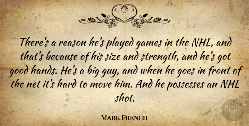 Mark French Quote About Front, Games, Goes, Good, Hard: Theres A Reason Hes Played...