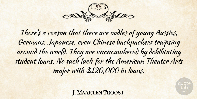 J. Maarten Troost Quote About Arts, Chinese, Major, Theater: Theres A Reason That There...