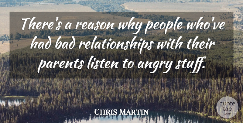 Chris Martin Quote About Bad Relationship, People, Parent: Theres A Reason Why People...