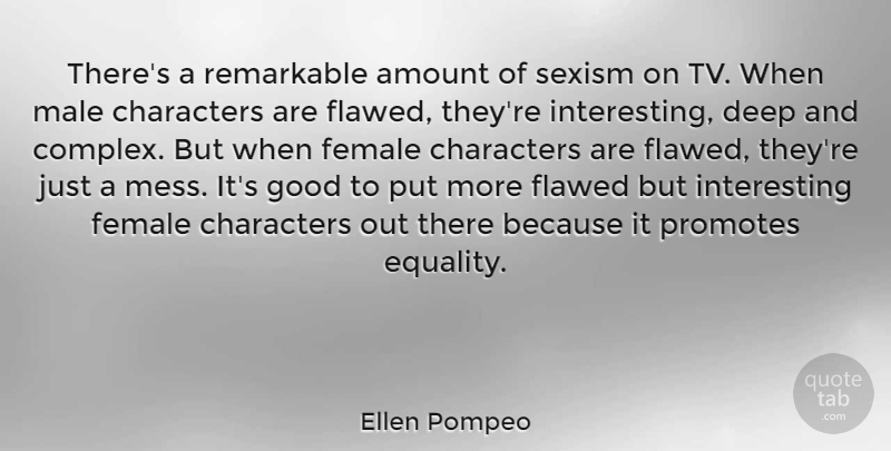 Ellen Pompeo Quote About Character, Interesting, Female: Theres A Remarkable Amount Of...