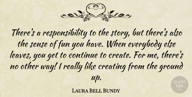 Laura Bell Bundy Quote About Fun, Responsibility, Creating: Theres A Responsibility To The...