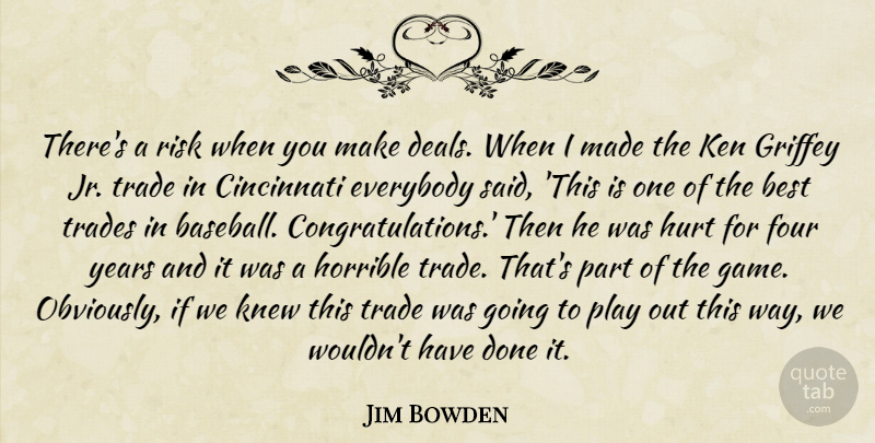Jim Bowden Quote About Best, Cincinnati, Everybody, Four, Horrible: Theres A Risk When You...