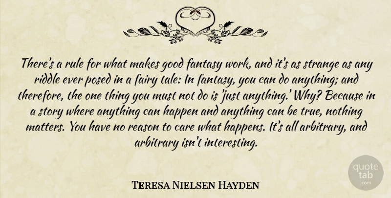 Teresa Nielsen Hayden Quote About Interesting, Arbitrary, Stories: Theres A Rule For What...