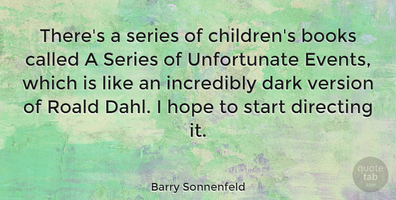 Barry Sonnenfeld Quote About American Producer, Books, Directing, Hope, Incredibly: Theres A Series Of Childrens...