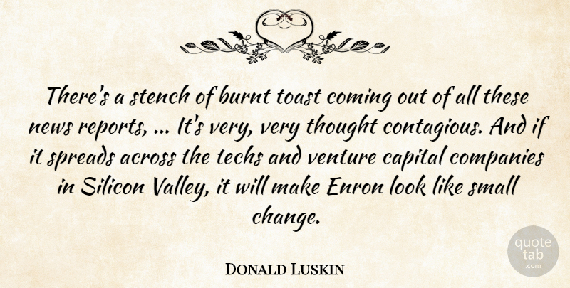 Donald Luskin Quote About Across, Burnt, Capital, Coming, Companies: Theres A Stench Of Burnt...