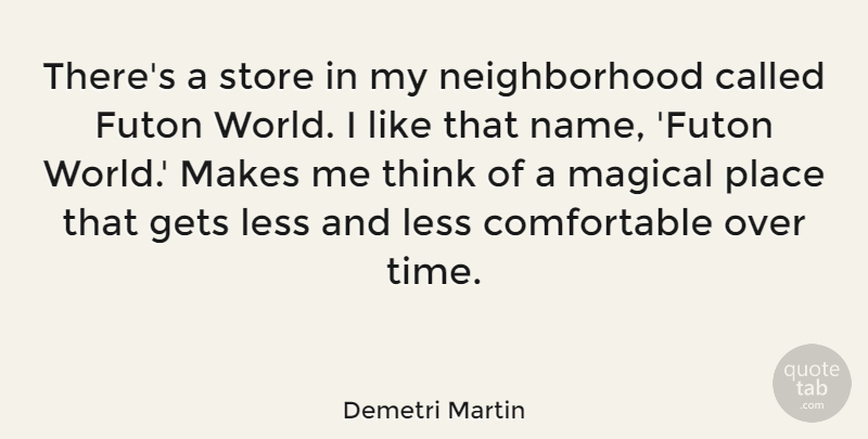 Demetri Martin Quote About Funny, Humor, Thinking: Theres A Store In My...