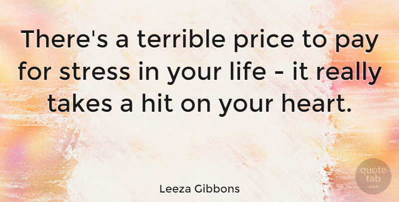 Leeza Gibbons Quote About Hit, Life, Pay, Price, Takes: Theres A Terrible Price To...