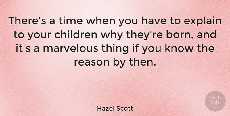 Hazel Scott Quote About Family, Children, Reason: Theres A Time When You...