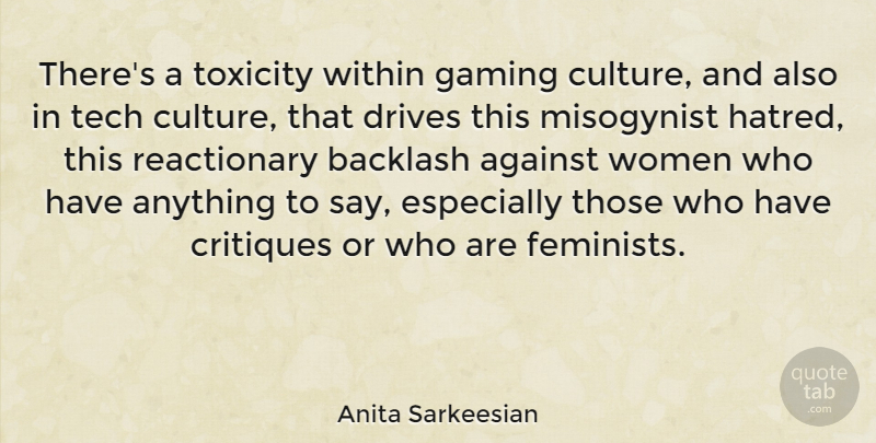 Anita Sarkeesian Quote About Against, Backlash, Drives, Gaming, Tech: Theres A Toxicity Within Gaming...