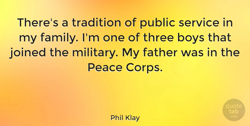 Phil Klay Quote About Boys, Family, Joined, Peace, Public: Theres A Tradition Of Public...