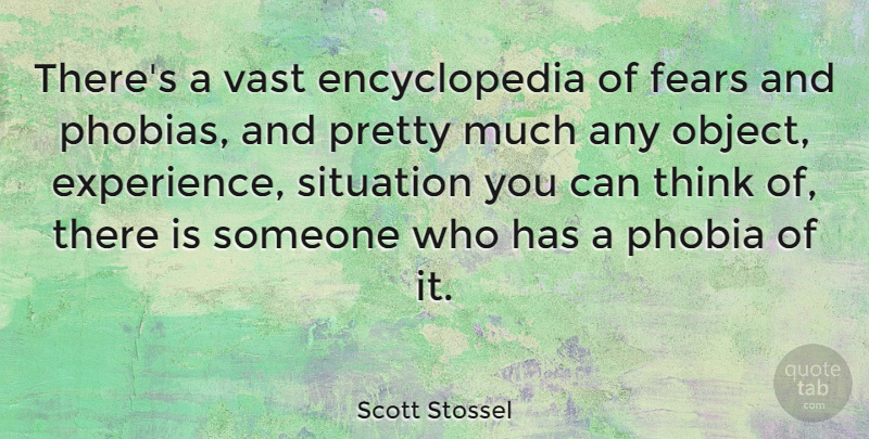 Scott Stossel Quote About Experience, Phobia, Vast: Theres A Vast Encyclopedia Of...