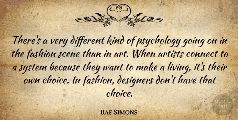 Raf Simons Quote About Art, Artists, Connect, Designers, Psychology: Theres A Very Different Kind...