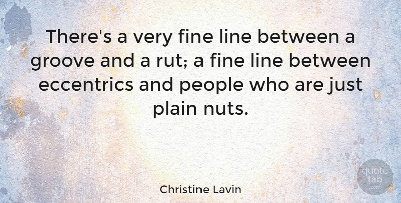 Christine Lavin Quote About American Musician, Eccentrics, Fine, People, Plain: Theres A Very Fine Line...