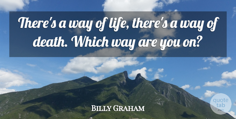 Billy Graham Quote About Choices, Way: Theres A Way Of Life...