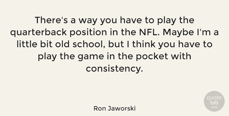 Ron Jaworski Quote About Bit, Maybe, Pocket: Theres A Way You Have...