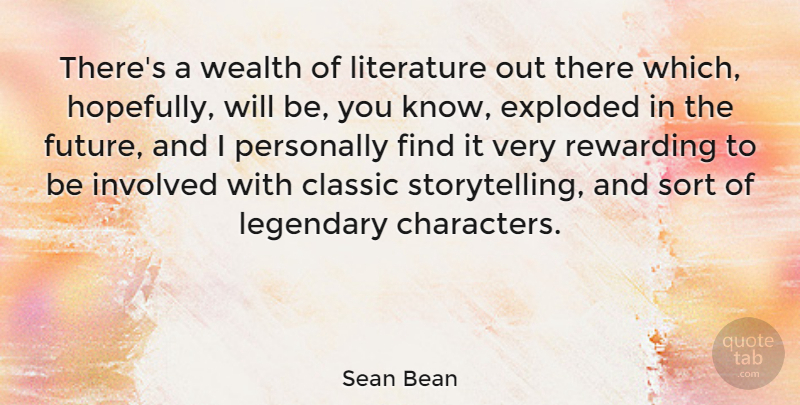Sean Bean Quote About Character, Literature, Classic: Theres A Wealth Of Literature...
