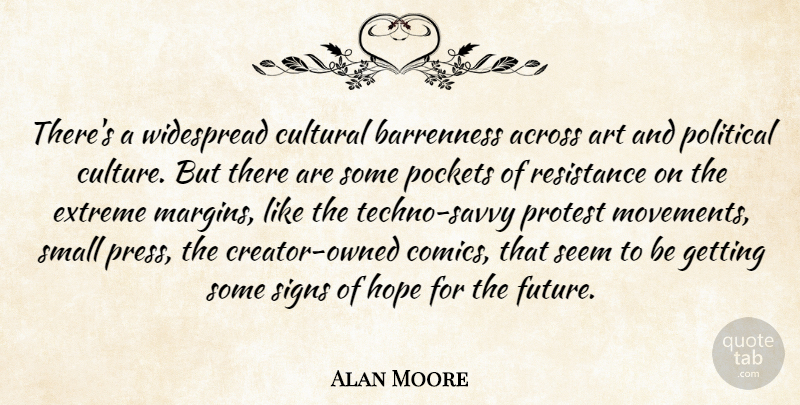 Alan Moore Quote About Art, Political, Culture: Theres A Widespread Cultural Barrenness...