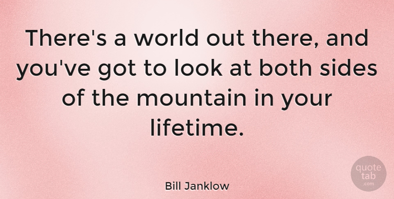 Bill Janklow Quote About Hiking, Mountain, Looks: Theres A World Out There...