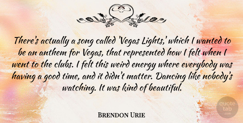 Brendon Urie Quote About Anthem, Dancing, Energy, Everybody, Felt: Theres Actually A Song Called...