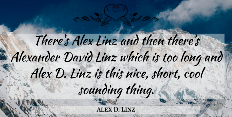 Alex D. Linz Quote About Alex, Alexander, Cool, David: Theres Alex Linz And Then...