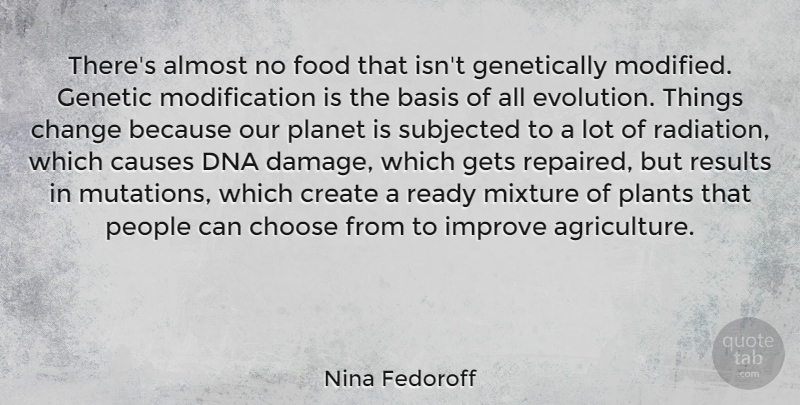 Nina Fedoroff Quote About Dna, Agriculture, People: Theres Almost No Food That...