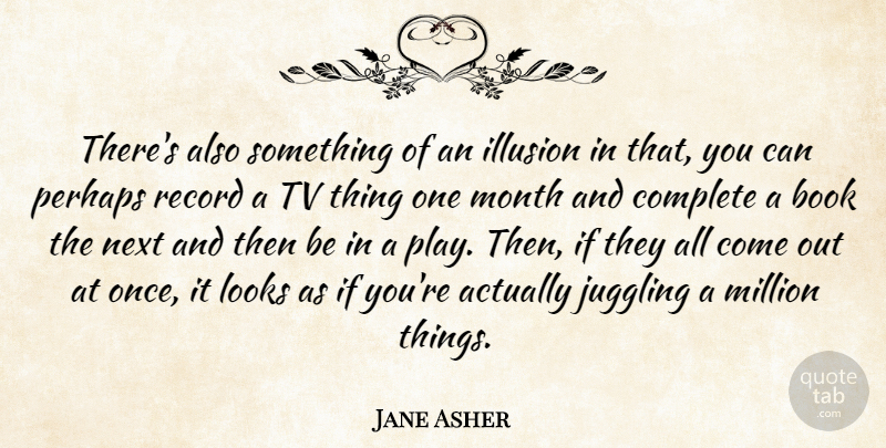 Jane Asher Quote About British Actress, Complete, Juggling, Looks, Million: Theres Also Something Of An...