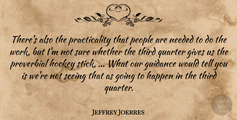 Jeffrey Joerres Quote About Gives, Guidance, Happen, Hockey, Needed: Theres Also The Practicality That...