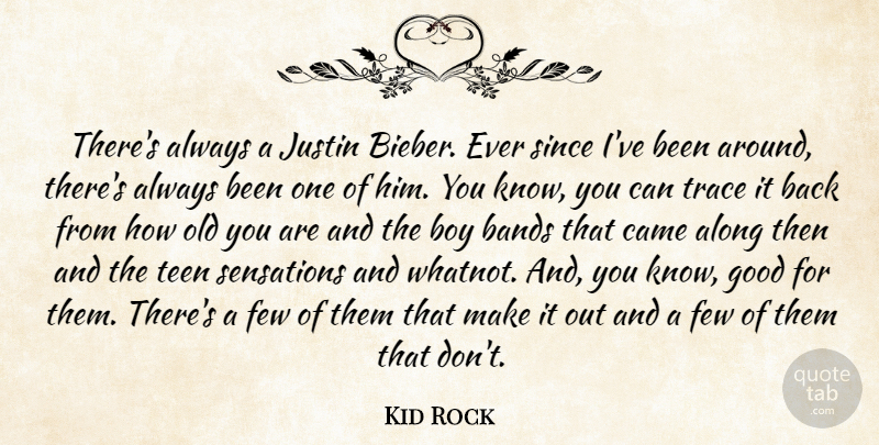 Kid Rock Quote About Boys, Band, Old You: Theres Always A Justin Bieber...