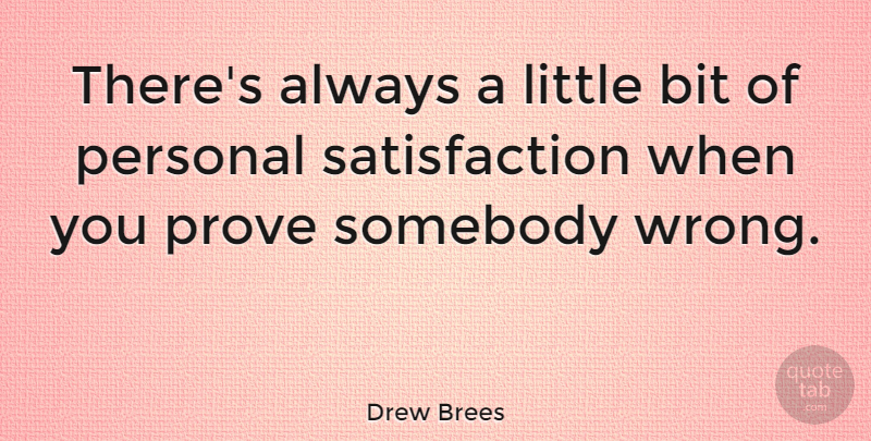 Drew Brees Quote About Satisfaction, Littles, Prove: Theres Always A Little Bit...