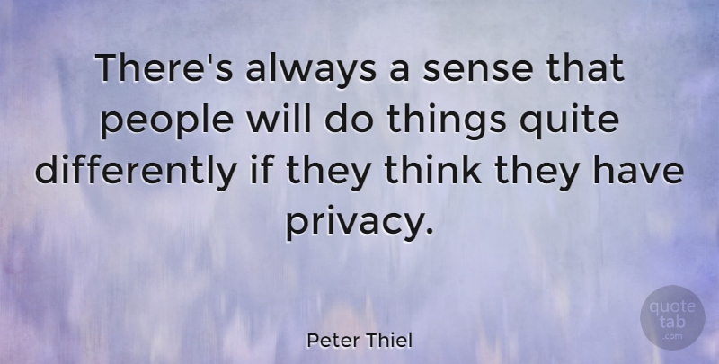 Peter Thiel Quote About People: Theres Always A Sense That...
