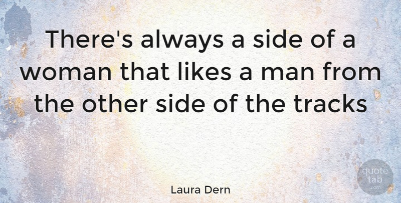 Laura Dern Quote About Men, Track, Sides: Theres Always A Side Of...