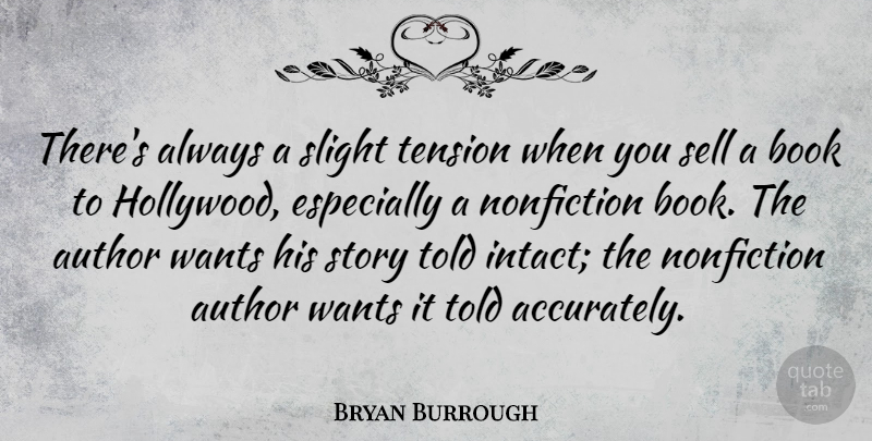 Bryan Burrough Quote About Author, Nonfiction, Sell, Slight, Wants: Theres Always A Slight Tension...
