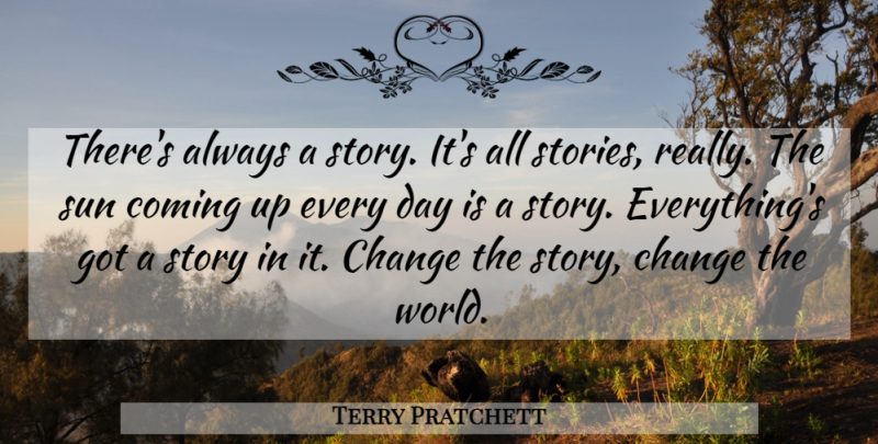 Terry Pratchett Quote About Sun, Stories, World: Theres Always A Story Its...
