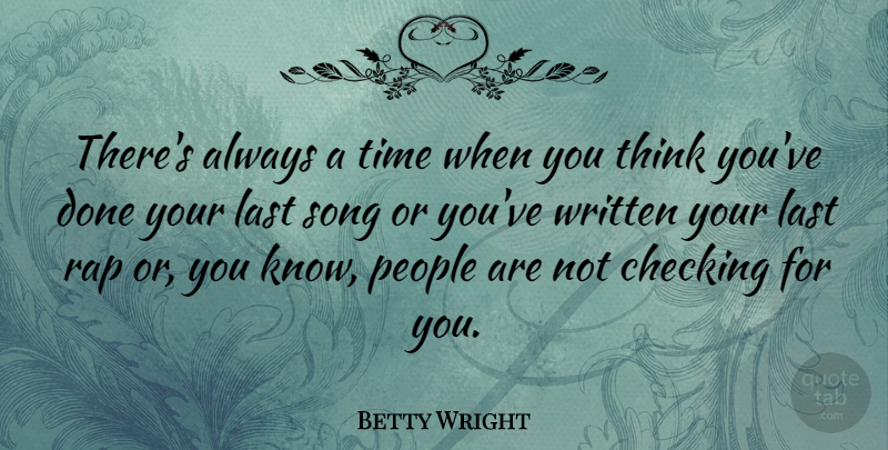 Betty Wright Quote About Checking, People, Rap, Time, Written: Theres Always A Time When...