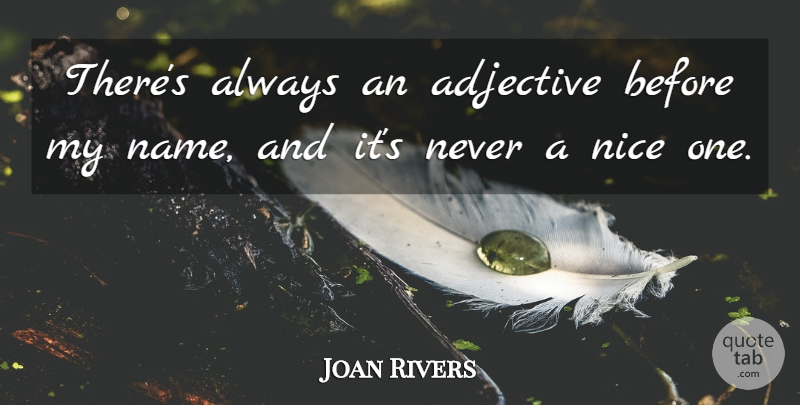 Joan Rivers Quote About Nice, Names, Adjectives: Theres Always An Adjective Before...