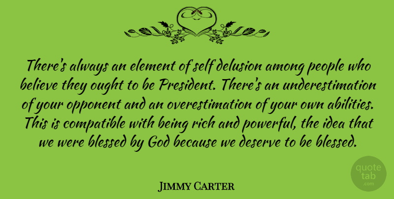 Jimmy Carter Quote About Powerful, Believe, Blessed: Theres Always An Element Of...