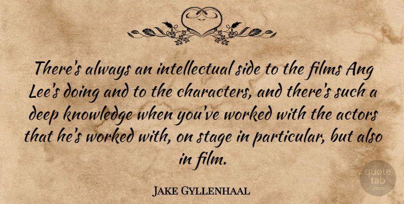 Jake Gyllenhaal Quote About Character, Intellectual, Sides: Theres Always An Intellectual Side...