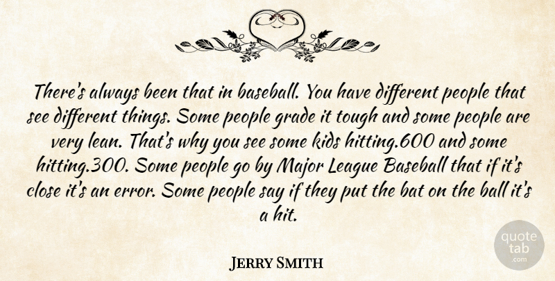 Jerry Smith Quote About Baseball, Bat, Close, Grade, Kids: Theres Always Been That In...