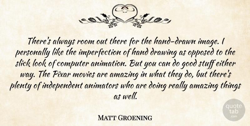 Matt Groening Quote About Independent, Drawing, Hands: Theres Always Room Out There...